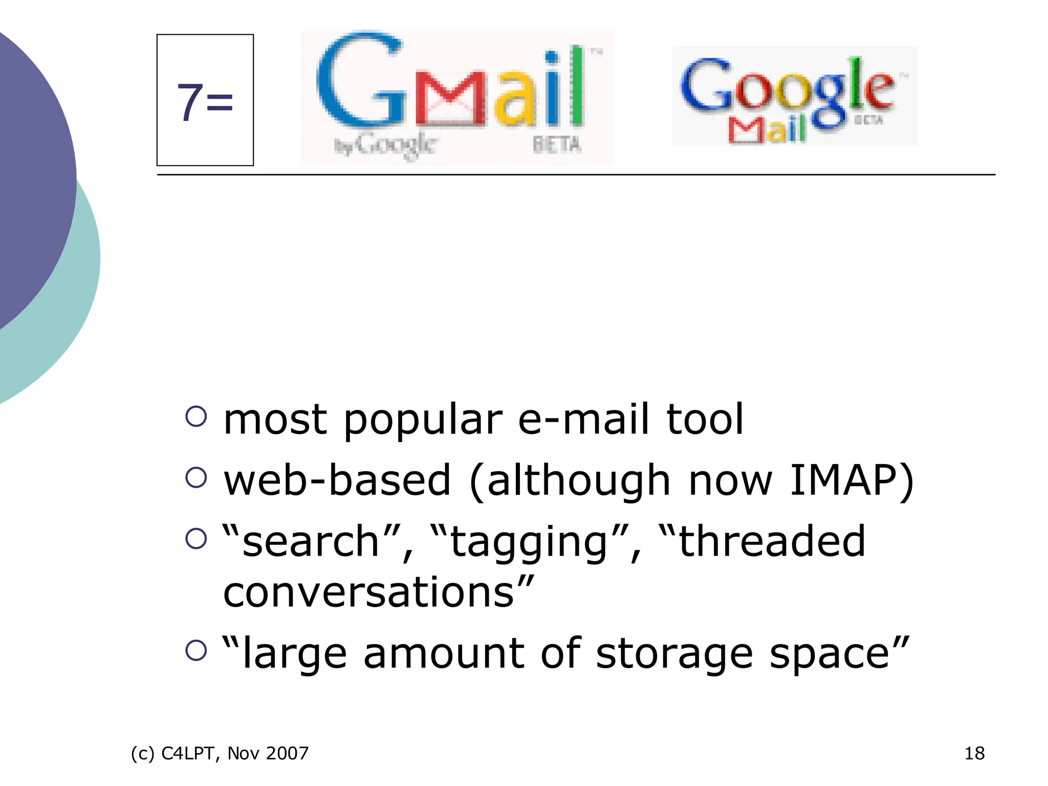 most popular e-mail tool web-based (although now IMAP)  “search”, “tagging”, “threaded conversations” “large amount of storage space” 7= 