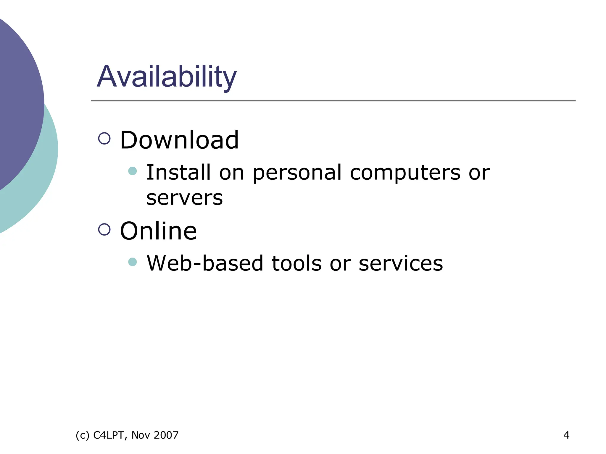 Availability Download Install on personal computers or servers Online  Web-based tools or services 