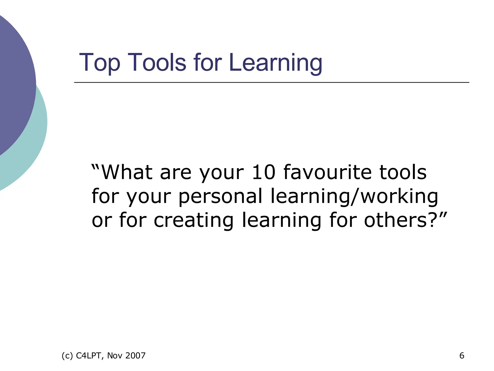 Top Tools for Learning “What are your 10 favourite tools for your personal learning/working or for creating learning for others?”  