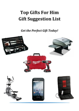 Top Gifts For Him
Gift Suggestion List

 Get the Perfect Gift Today!
 