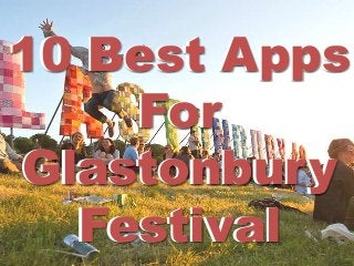 10 Best Apps
For
Glastonbury
Festival
10 Best Apps
For
Glastonbury
Festival
 