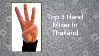 Top 3 Hand
Mixer In
Thailand
 