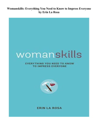 Womanskills: Everything You Need to Know to Impress Everyone
by Erin La Rosa
 