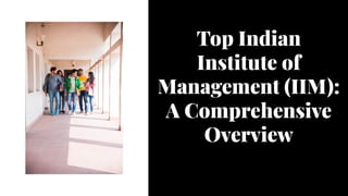 Top Indian
Institute of
Management (IIM):
A Comprehensive
Overview
 
