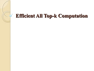 Efficient All Top-k Computation

 
