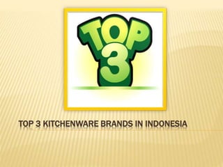 TOP 3 KITCHENWARE BRANDS IN INDONESIA
 
