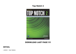 Top Notch 2
DONWLOAD LAST PAGE !!!!
DETAIL
Top Notch 2
Author : Joan Saslowq
 