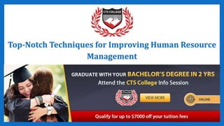 Top-Notch Techniques for Improving Human Resource
Management
 