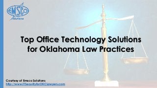 Courtesy of Emsco Solutions
http://www.ITSecurityforOKCLawyers.com
Top Office Technology Solutions
for Oklahoma Law Practices
 