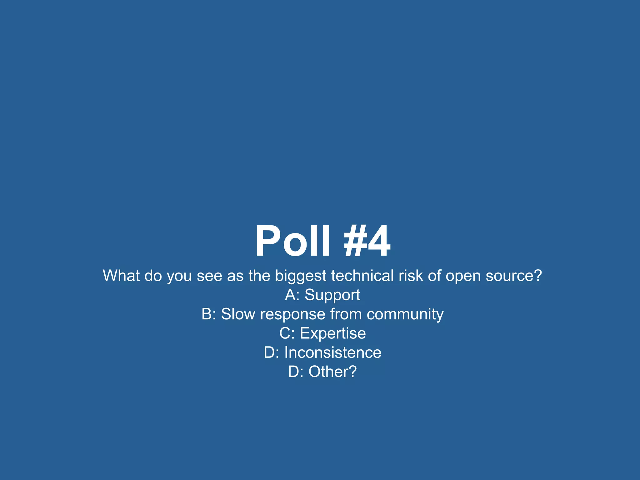 28© 2016 Rogue Wave Software, Inc. All Rights Reserved. 28
Poll #4
What do you see as the biggest technical risk of open source?
A: Support
B: Slow response from community
C: Expertise
D: Inconsistence
D: Other?
 