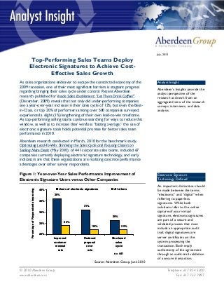 © 2010 Aberdeen Group. Telephone: 617 854 5200
July, 2010
Top-Performing Sales Teams Deploy
Electronic Signatures to Achieve Cost-
Effective Sales Growth
Analyst Insight
Aberdeen’s Insights provide the
analyst perspective of the
research as drawn from an
aggregated view of the research
surveys, interviews, and data
analysis.
As sales organizations endeavor to escape the constricted economy of the
2009 recession, one of their most significant barriers is stagnant progress
regarding bringing their sales cycle under control. Recent Aberdeen
research published for Inside Sales Enablement: “Let Them Drink Coffee!”
(December, 2009) reveals that not only did under-performing companies
see a year-over-year increase in their sales cycle of 12%, but even the Best-
in-Class, or top 20% of performers among over 500 companies surveyed,
experienced a slight (1%) lengthening of their own lead-to-win timeframe.
As top-performing selling teams continue searching for ways to reduce this
window, as well as to increase their win/loss “batting average,” the use of
electronic signature tools holds potential promise for better sales team
performance in 2010.
Aberdeen research conducted in March, 2010 for the benchmark study,
Optimizing Lead-To-Win: Shrinking the Sales Cycle and Focusing Closers on
Sealing More Deals (May 2010), of 441 corporate sales teams, included 67
companies currently deploying electronic signature technology, and early
indicators are that these organizations are realizing concrete performance
advantages over other survey respondents.
Electronic Signature
Technology Defined
An important distinction should
be made between the terms
“electronic” and “digital” when
referring to paperless
signatures. While both
solutions refer to the online
capture of your virtual
signature, electronic signatures
are part of a secure and
validated process that must
include an appropriate audit
trail; digital signatures are
server certificates on the
system processing the
transaction. Both imply
authenticity of the agreement
through an audit-trail validation
of a secure transaction.
Figure 1: Year-over-Year Sales Performance Improvement of
Electronic Signature Users versus Other Companies
36%
31%
26%
24%
22% 22%
20%
25%
30%
35%
40%
Improved
customer
renewal
rate
Reduced
proposal
error
rate
Shortened
sales
cycle
n = 441
PercentageofRespondentsImproving
Users of electronic signatures All others
36%
31%
26%
24%
22% 22%
20%
25%
30%
35%
40%
Improved
customer
renewal
rate
Reduced
proposal
error
rate
Shortened
sales
cycle
n = 441
PercentageofRespondentsImproving
Users of electronic signatures All others
Source: Aberdeen Group, June 2010
www.aberdeen.com Fax: 617 723 7897
 