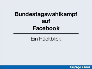 Bundestagswahlkampf
auf
Facebook
Ein Rückblick
 