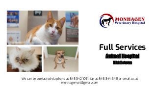 Full Services
Animal Hospital
Middletown
We can be contacted via phone at 845 342 1091, fax at 845-344-3411 or email us at
monhagenvet@gmail.com
 
