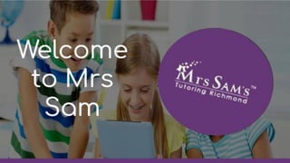 Welcome
to Mrs
Sam
 