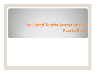 Top
Top-
-Rated Tourist Attractions in
Rated Tourist Attractions in
Puerto Rico
Puerto Rico
 