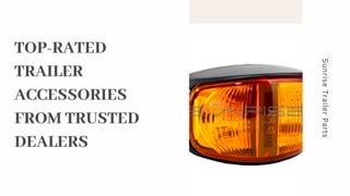 TOP-RATED
TRAILER
ACCESSORIES
FROM TRUSTED
DEALERS
SunriseTrailerParts
 