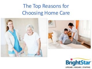 The Top Reasons for
Choosing Home Care

 