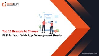 Top 11 Reasons to Choose
PHP for Your Web App Development Needs
www.windzoon.com
 