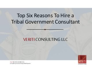 VERITICONSULTINGLLC
Top Six Reasons To Hire a
Tribal Government Consultant
TRUTHBEHINDNUMBERS.COM
In-DepthExperienceandUnparalleledExpertise
 