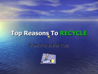 Top Reasons To   RECYCLE from Fco Javier Ruiz 