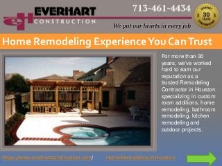 Home Remodeling ExperienceYou CanTrust
For more than 30
years, we’ve worked
hard to earn our
reputation as a
trusted Remodeling
Contractor in Houston
specializing in custom
room additions, home
remodeling, bathroom
remodeling, kitchen
remodeling and
outdoor projects.
https://www.everhartconstruction.com/ Home Remodeling in Houston
 
