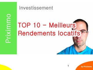 1
TOP 10 - Les meilleurs rendements locatifs
by Priximmo
 