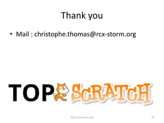 Thank you
• Mail : christophe.thomas@rcx-storm.org
http://rcx-storm.org/ 20
 