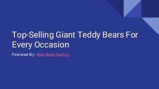 Top-Selling Giant Teddy Bears For
Every Occasion
Powered By - Boo Bear Factory
 