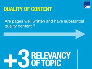QUALITY OF CONTENT
+3
RELEVANCY"
OFTOPIC
Are pages well written and have substantial
quality content ?
 