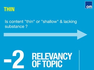 THIN
-2
RELEVANCY"
OFTOPIC
Is content "thin" or "shallow" & lacking
substance ?
 