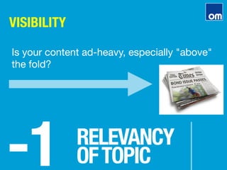 VISIBILITY
-1
RELEVANCY"
OFTOPIC
Is your content ad-heavy, especially "above"
the fold?
 