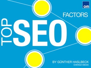 TOP
SEO
BY GÜNTHER HASLBECK 
OVENGA MEDIA
FACTORS
 