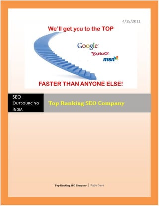 120967511525254/15/2011Top Ranking SEO Company | Rajiv DaveSEO Outsourcing IndiaTop Ranking SEO Company<br />How Can a Top Ranking SEO Company Help You in Promoting Your Business?<br />762001362075Your website can yield better results if it is given the proper search engine optimization services. SEO Outsourcing India being one of the top ranking seo companies provides you with excellent services in the field of SEO, we happen to be one of the top 10 seo companies and we provide our services at affordable rates so that you have access to one of the top rated seo companies at cheap costs.<br />Our professionals are talented and help maintain our position as one of the top seo companies. Being one of the best seo company there are certain areas that we look into in order to maximize your benefits<br />Well written web content<br />Organized designing of the web page<br />Careful designing of Meta tags  and HTML<br />Proper linking from other sites<br />Submission to search engines and directories<br />Our careful examination of these factors and the approach we have makes us one of the top ranking seo companies. SEO Outsourcing India provides you with experienced and dedicated professionals being one of the top 10 seo companies. Our professionals work in order to provide you with the best of results and keep up our reputation as a top ranking seo company. Our methods are up to date with the latest trends of the internet and also technically up to date. These factors help us maintain our position as one of the top rated seo companies locally and also as one of the top seo companies in the global scenario. Maximum credit for us being the best seo company goes to our technical professionals who make sure that our clients get the desired results in minimal time and maximum accuracy.<br />Being one of the top ranking seo companies we develop a website analysis report to look into the needs of your website and provide it with the changes needed for proper optimization. Factors that are looked into in this process are<br />Keyword effectiveness<br />Link popularity<br />Errors in HTML code<br />Loading time check<br />Meat tag analysis and page content analysis<br />As a part of the top 10 seo companies and being a top ranking seo company we make sure that our client needs are served and our services are in the best interest of our customers. Many other top seo companies and top rated seo companies provide with similar services.<br />We provide you with complete services for optimization being one of the top ranking seo companies, our services differ from others and give your business the boost it needs. To get services from top ranking seo companies gives you website enough substance to increase the number of hits and thus your clientele. With our services you have brighter prospects for your website as can be expected from the services of top ranking seo companies.<br />Keywords :: top SEO companies, top ranking SEO companies, top 10 SEO companies, top Rated SEO Companies, SEO services India, SEO expert India, SEO India, link building services, seo company India, USA, UK, Germany, France, Australia, Norway, Sweden, Denmark, Spain, Italy, Netherlands, Israel, India, Bahrain, UAE, Jordan, Saudi Arabia, Canada, South Africa, Brazil, South Korea, China, Taiwan, Singapore, Malaysia, Mexico<br />