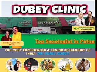THE MOST EXPERIENCED & SENIOR SEXOLOGIST OF
INDIA- DR. SUNIL DUBEY
Best Sexologist of India
Awards
 