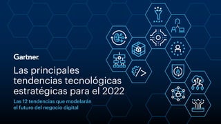 Las principales
tendencias tecnológicas
estratégicas para el 2022
Las 12 tendencias que modelarán
el futuro del negocio digital
 