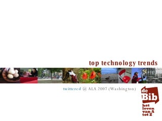 top technology trends twittered  @ ALA 2007 (Washington) 