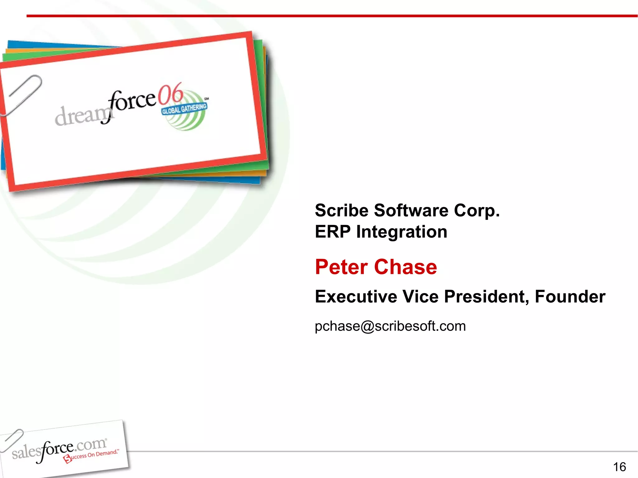 Peter Chase Executive Vice President, Founder Scribe Software Corp.  ERP Integration [email_address] 