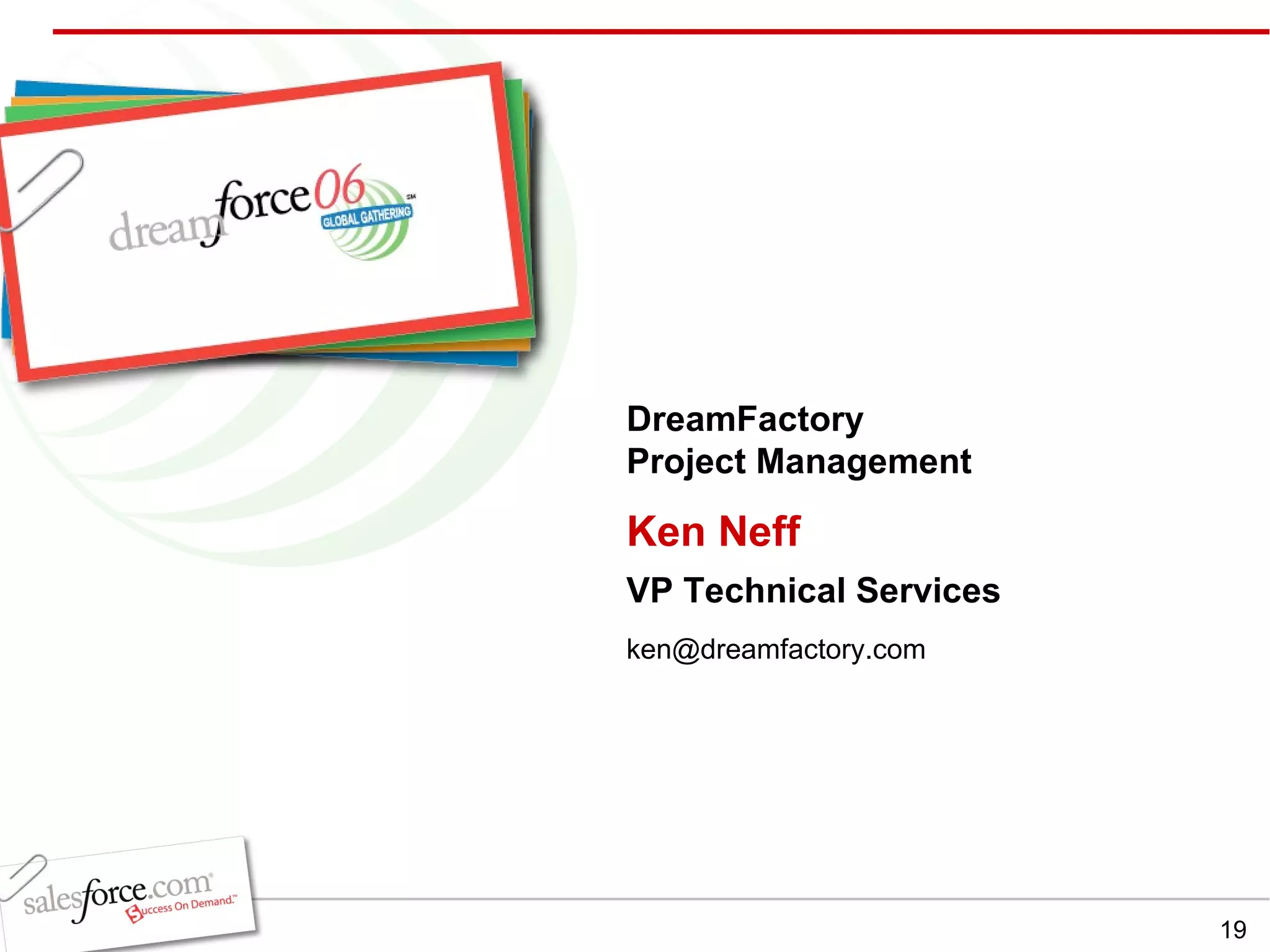 Ken Neff VP Technical Services DreamFactory Project Management [email_address] 