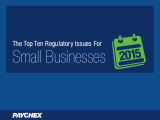 The Top Ten Regulatory Issues For
Small Businesses
 