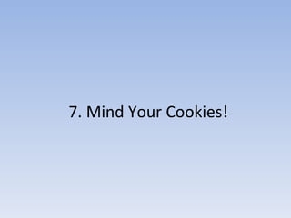 7. Mind Your Cookies!  