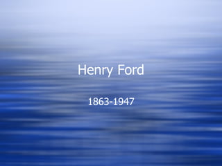 Henry Ford 1863-1947