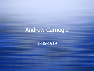 Andrew Carnegie 1835-1919