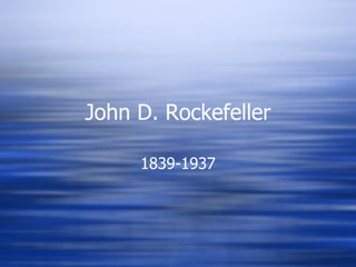 John D. Rockefeller 1839-1937