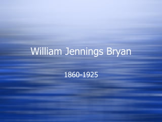 William Jennings Bryan 1860-1925
