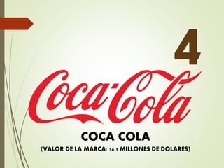 COCA COLA
(VALOR DE LA MARCA: 56.1 MILLONES DE DOLARES)
