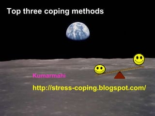 Top three coping methods Kumarmahi http://stress-coping.blogspot.com/ 