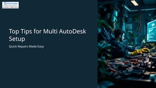 Top-Tips-for-Multi-AutoDesk-Setup.pptx,, | PPTX