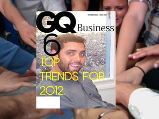 GQ
       OCTOBER 2011 – ISSUE 200




6
TOP
TRENDS FOR
2012.
 