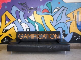 GAMIFICATION
 