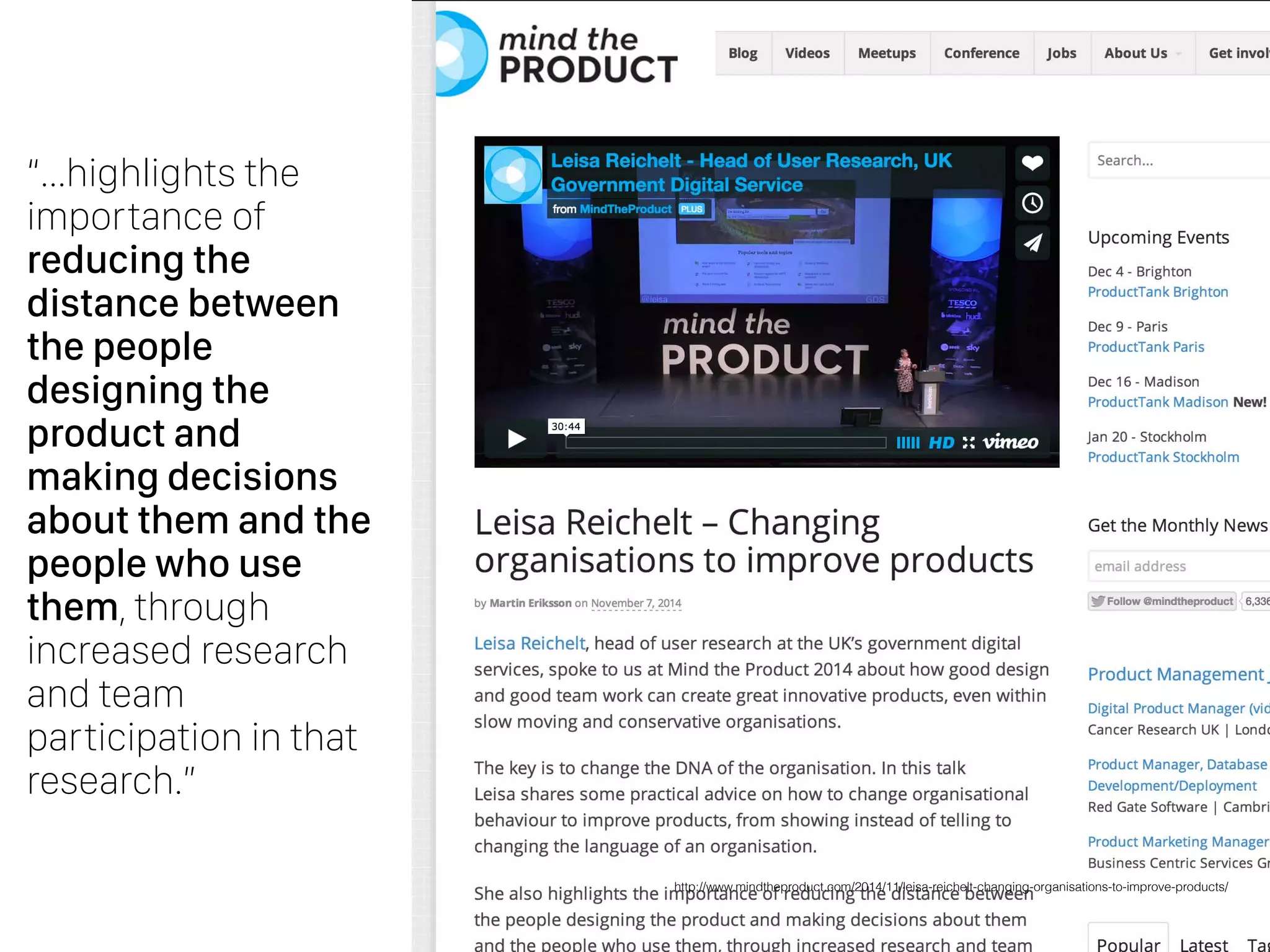 http://www.mindtheproduct.com/2014/11/leisa-reichelt-changing-organisations-to-improve-products/
“…highlights the
importance of
reducing the
distance between
the people
designing the
product and
making decisions
about them and the
people who use
them, through
increased research
and team
participation in that
research.”
 